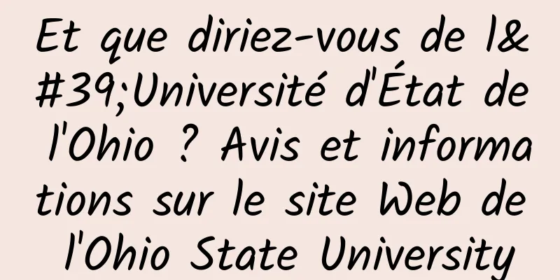 Et que diriez-vous de l'Université d'État de l'Ohio ? Avis et informations sur le site Web de l'Ohio State University