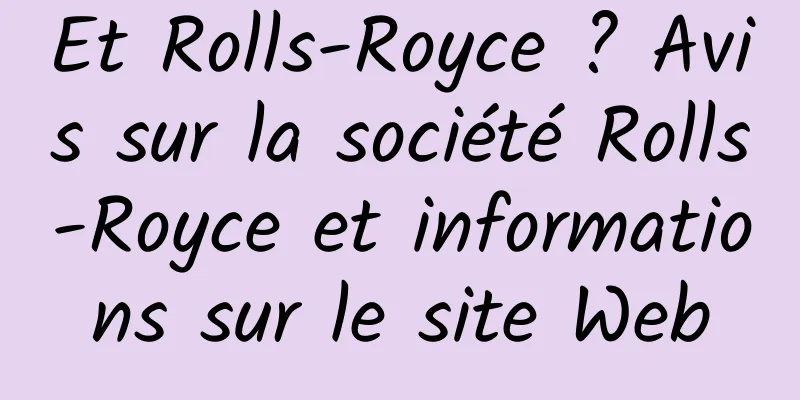 Et Rolls-Royce ? Avis sur la société Rolls-Royce et informations sur le site Web