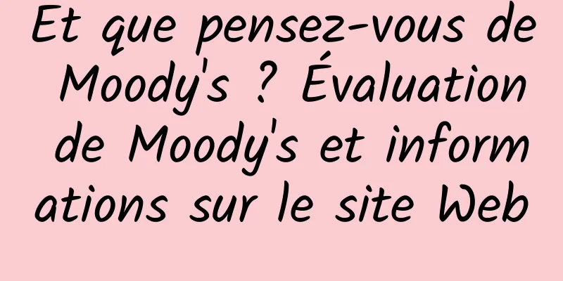 Et que pensez-vous de Moody's ? Évaluation de Moody's et informations sur le site Web