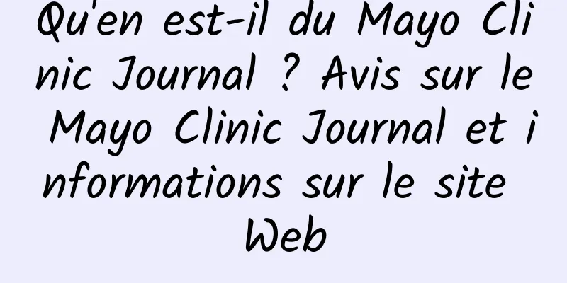 Qu'en est-il du Mayo Clinic Journal ? Avis sur le Mayo Clinic Journal et informations sur le site Web