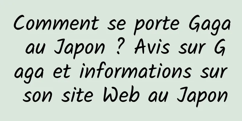 Comment se porte Gaga au Japon ? Avis sur Gaga et informations sur son site Web au Japon