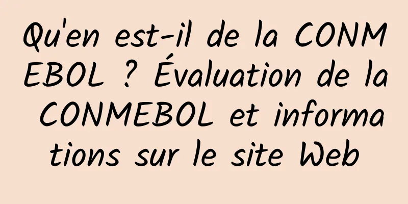 Qu'en est-il de la CONMEBOL ? Évaluation de la CONMEBOL et informations sur le site Web