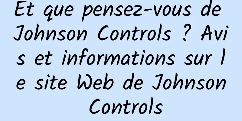 Et que pensez-vous de Johnson Controls ? Avis et informations sur le site Web de Johnson Controls