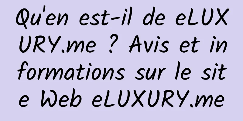 Qu'en est-il de eLUXURY.me ? Avis et informations sur le site Web eLUXURY.me