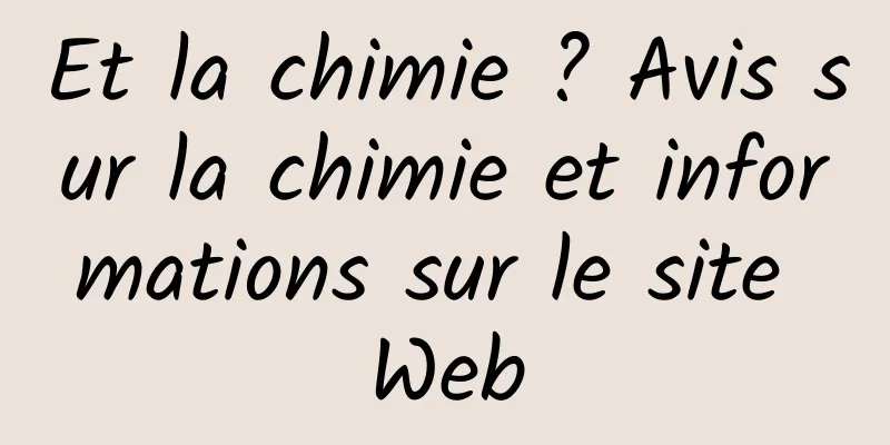Et la chimie ? Avis sur la chimie et informations sur le site Web