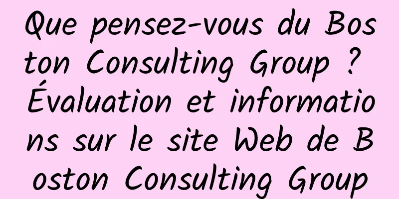 Que pensez-vous du Boston Consulting Group ? Évaluation et informations sur le site Web de Boston Consulting Group