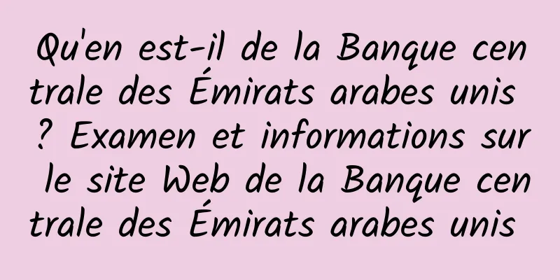 Qu'en est-il de la Banque centrale des Émirats arabes unis ? Examen et informations sur le site Web de la Banque centrale des Émirats arabes unis 