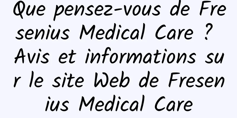 Que pensez-vous de Fresenius Medical Care ? Avis et informations sur le site Web de Fresenius Medical Care