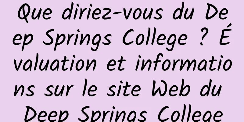 Que diriez-vous du Deep Springs College ? Évaluation et informations sur le site Web du Deep Springs College
