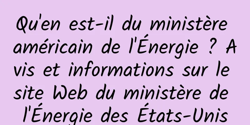 Qu'en est-il du ministère américain de l'Énergie ? Avis et informations sur le site Web du ministère de l'Énergie des États-Unis