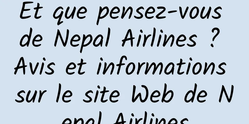 Et que pensez-vous de Nepal Airlines ? Avis et informations sur le site Web de Nepal Airlines