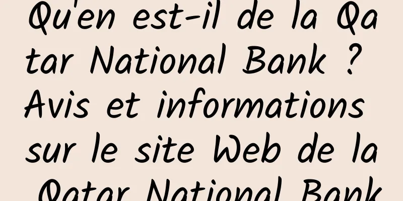 Qu'en est-il de la Qatar National Bank ? Avis et informations sur le site Web de la Qatar National Bank