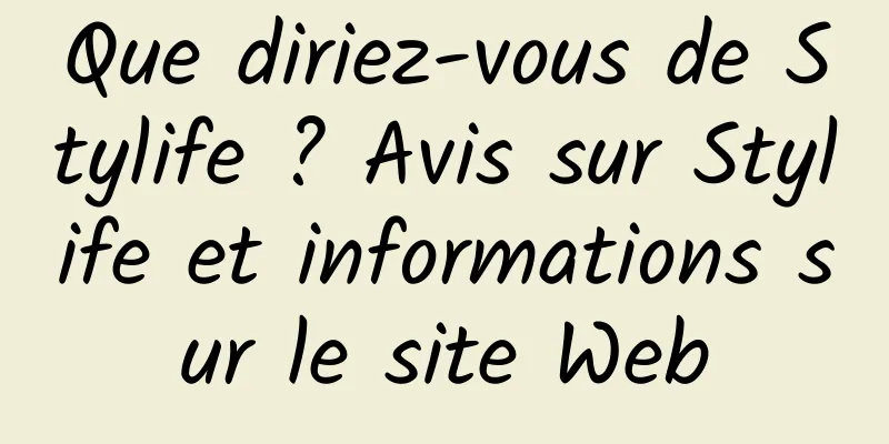 Que diriez-vous de Stylife ? Avis sur Stylife et informations sur le site Web