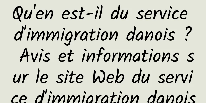 Qu'en est-il du service d'immigration danois ? Avis et informations sur le site Web du service d'immigration danois