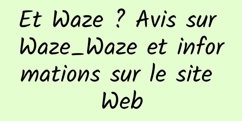 Et Waze ? Avis sur Waze_Waze et informations sur le site Web