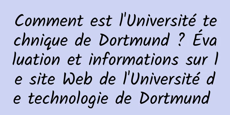 Comment est l'Université technique de Dortmund ? Évaluation et informations sur le site Web de l'Université de technologie de Dortmund 