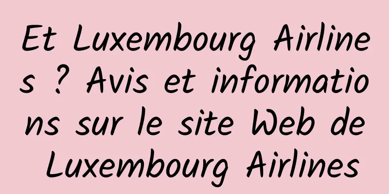 Et Luxembourg Airlines ? Avis et informations sur le site Web de Luxembourg Airlines