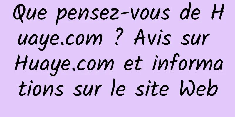 Que pensez-vous de Huaye.com ? Avis sur Huaye.com et informations sur le site Web