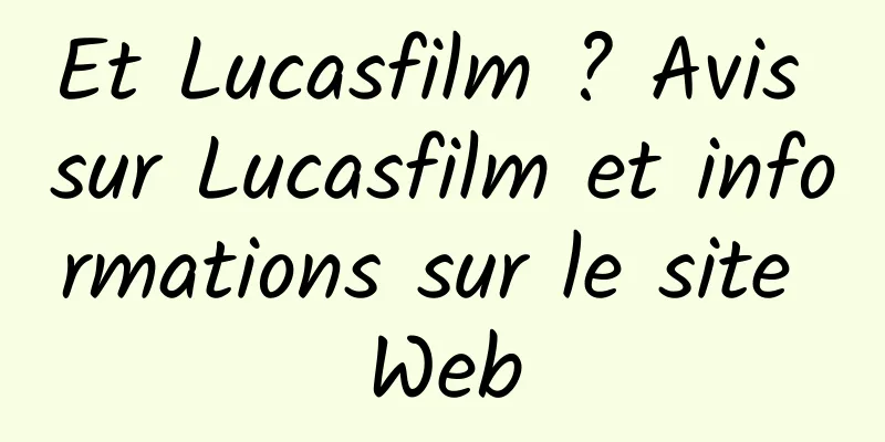 Et Lucasfilm ? Avis sur Lucasfilm et informations sur le site Web