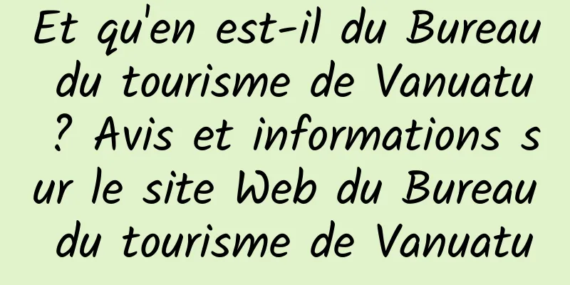 Et qu'en est-il du Bureau du tourisme de Vanuatu ? Avis et informations sur le site Web du Bureau du tourisme de Vanuatu