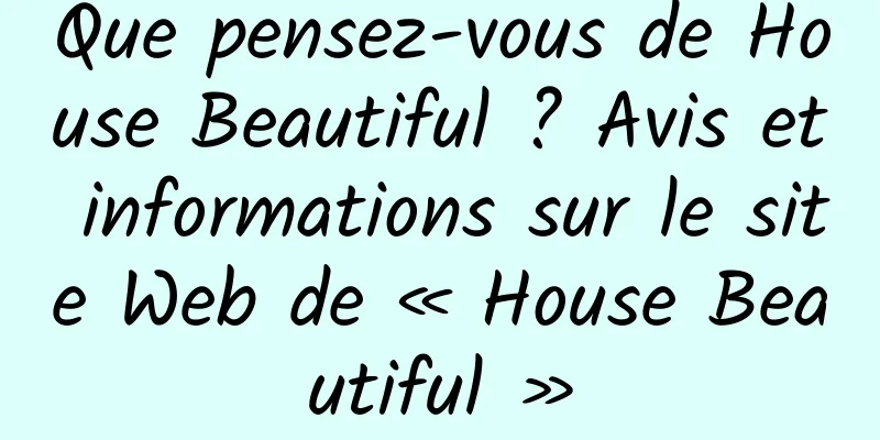 Que pensez-vous de House Beautiful ? Avis et informations sur le site Web de « House Beautiful »