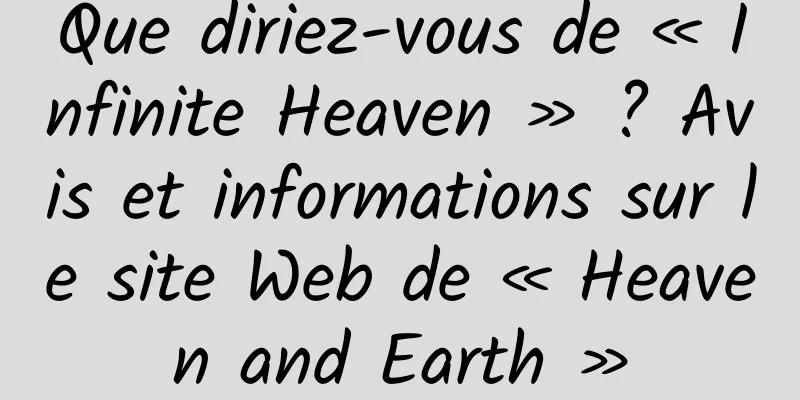 Que diriez-vous de « Infinite Heaven » ? Avis et informations sur le site Web de « Heaven and Earth »