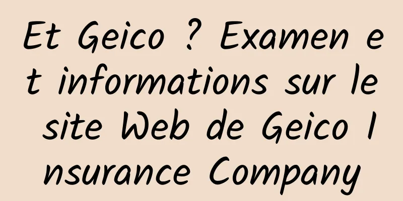Et Geico ? Examen et informations sur le site Web de Geico Insurance Company