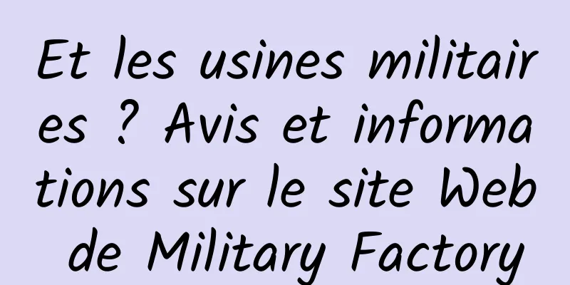 Et les usines militaires ? Avis et informations sur le site Web de Military Factory