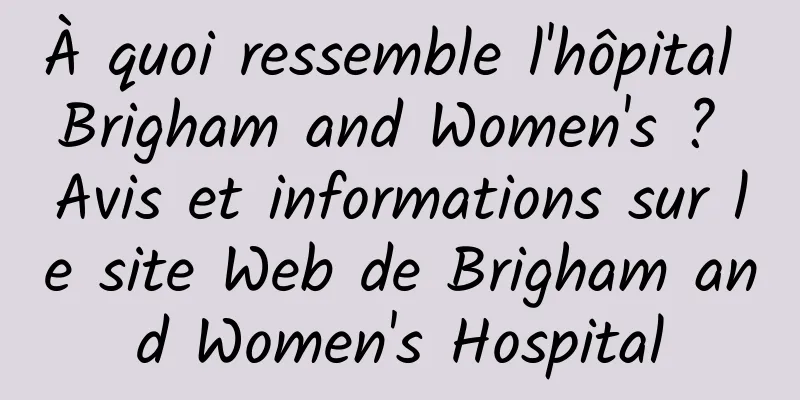 À quoi ressemble l'hôpital Brigham and Women's ? Avis et informations sur le site Web de Brigham and Women's Hospital