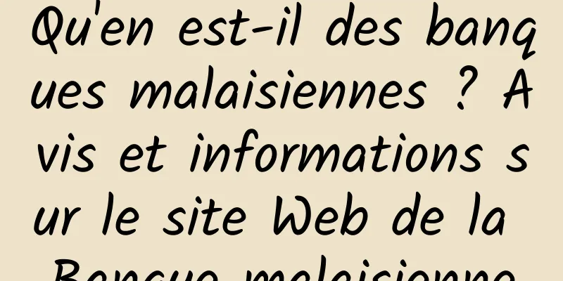 Qu'en est-il des banques malaisiennes ? Avis et informations sur le site Web de la Banque malaisienne