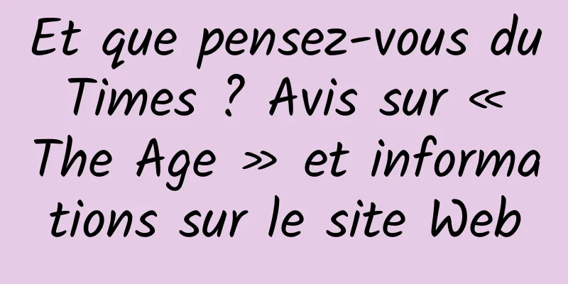 Et que pensez-vous du Times ? Avis sur « The Age » et informations sur le site Web