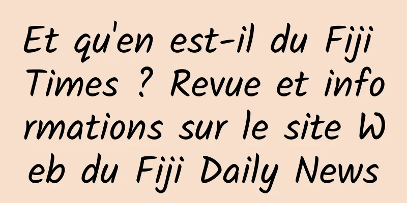 Et qu'en est-il du Fiji Times ? Revue et informations sur le site Web du Fiji Daily News