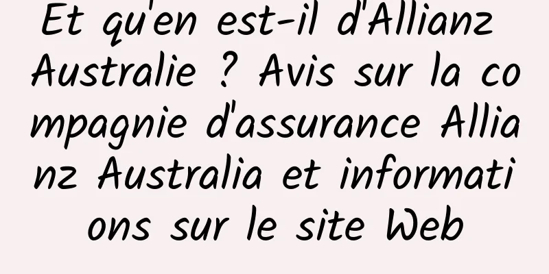 Et qu'en est-il d'Allianz Australie ? Avis sur la compagnie d'assurance Allianz Australia et informations sur le site Web