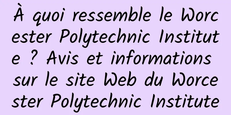 À quoi ressemble le Worcester Polytechnic Institute ? Avis et informations sur le site Web du Worcester Polytechnic Institute