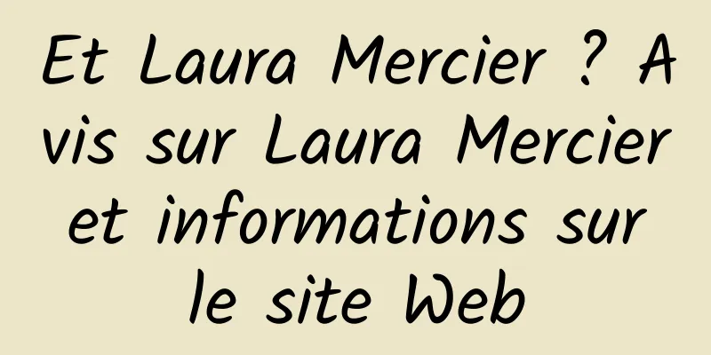 Et Laura Mercier ? Avis sur Laura Mercier et informations sur le site Web