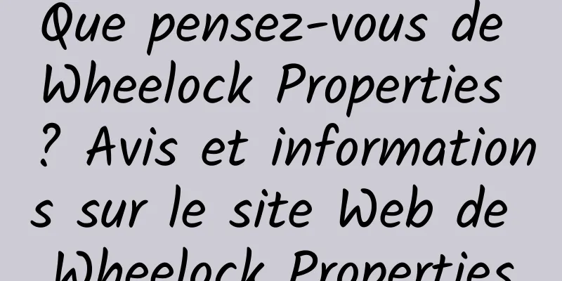 Que pensez-vous de Wheelock Properties ? Avis et informations sur le site Web de Wheelock Properties