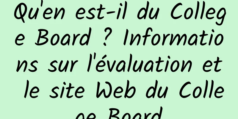Qu'en est-il du College Board ? Informations sur l'évaluation et le site Web du College Board