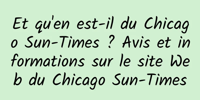 Et qu'en est-il du Chicago Sun-Times ? Avis et informations sur le site Web du Chicago Sun-Times