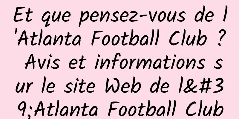Et que pensez-vous de l'Atlanta Football Club ? Avis et informations sur le site Web de l'Atlanta Football Club