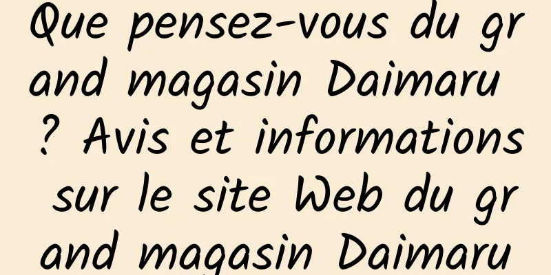 Que pensez-vous du grand magasin Daimaru ? Avis et informations sur le site Web du grand magasin Daimaru