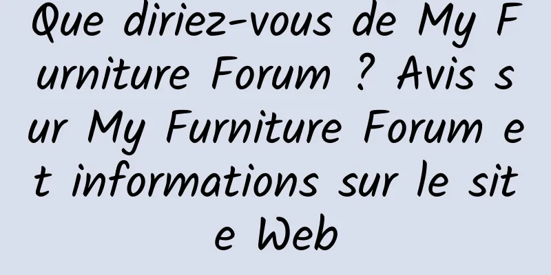 Que diriez-vous de My Furniture Forum ? Avis sur My Furniture Forum et informations sur le site Web
