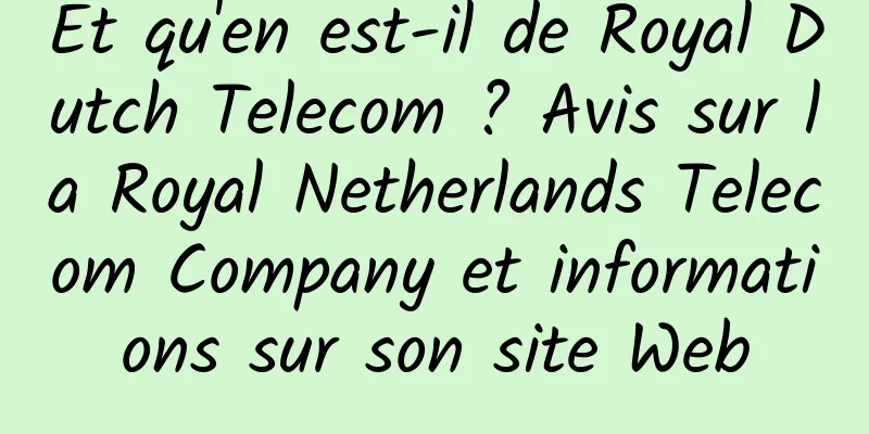 Et qu'en est-il de Royal Dutch Telecom ? Avis sur la Royal Netherlands Telecom Company et informations sur son site Web