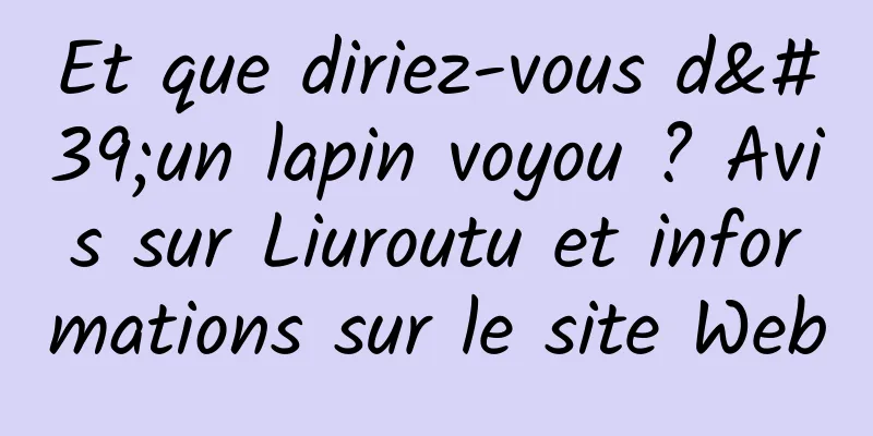 Et que diriez-vous d'un lapin voyou ? Avis sur Liuroutu et informations sur le site Web