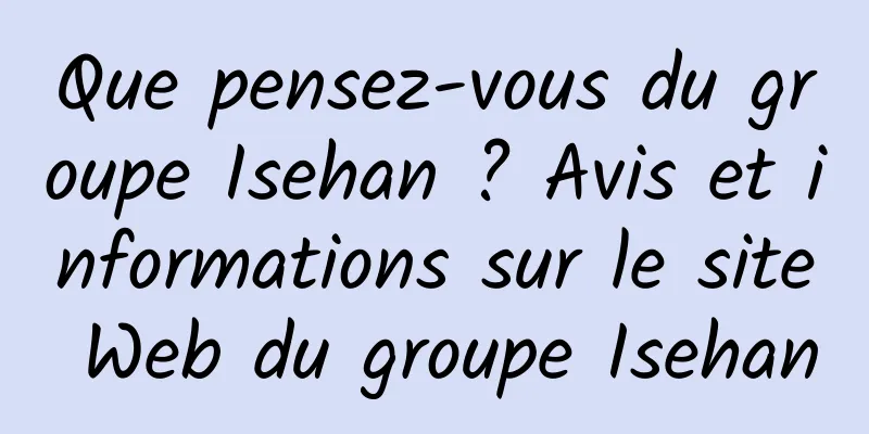 Que pensez-vous du groupe Isehan ? Avis et informations sur le site Web du groupe Isehan