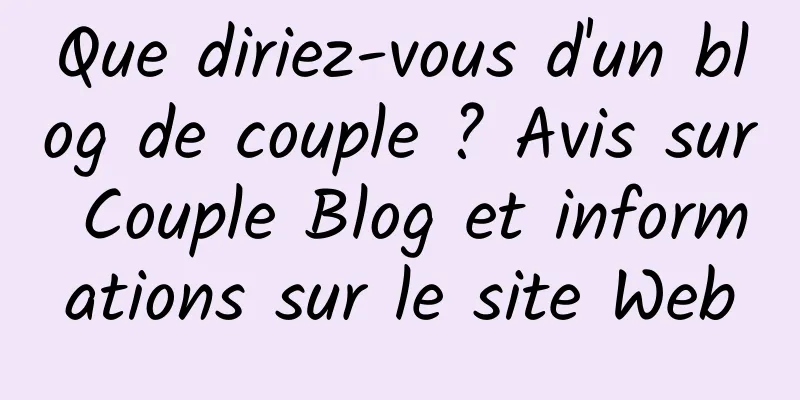 Que diriez-vous d'un blog de couple ? Avis sur Couple Blog et informations sur le site Web