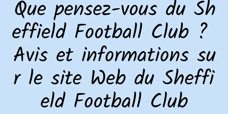 Que pensez-vous du Sheffield Football Club ? Avis et informations sur le site Web du Sheffield Football Club