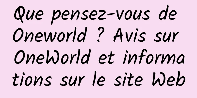 Que pensez-vous de Oneworld ? Avis sur OneWorld et informations sur le site Web