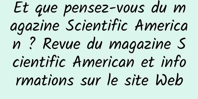 Et que pensez-vous du magazine Scientific American ? Revue du magazine Scientific American et informations sur le site Web