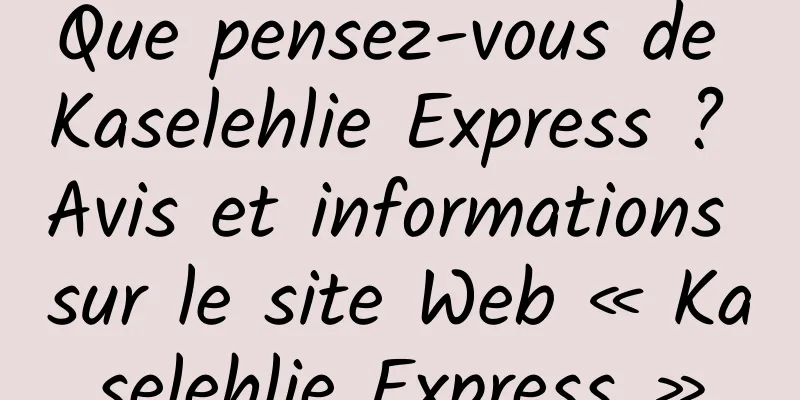 Que pensez-vous de Kaselehlie Express ? Avis et informations sur le site Web « Kaselehlie Express »