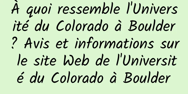 À quoi ressemble l'Université du Colorado à Boulder ? Avis et informations sur le site Web de l'Université du Colorado à Boulder